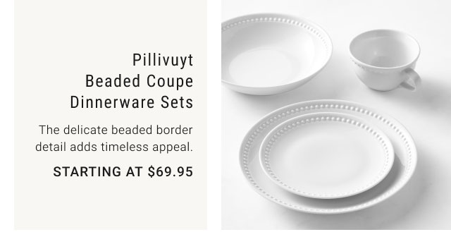 Pillivuyt Beaded Coup Dinnerware Sets - The delicate beaded border detail adds timeless appeal. Starting at $69.95