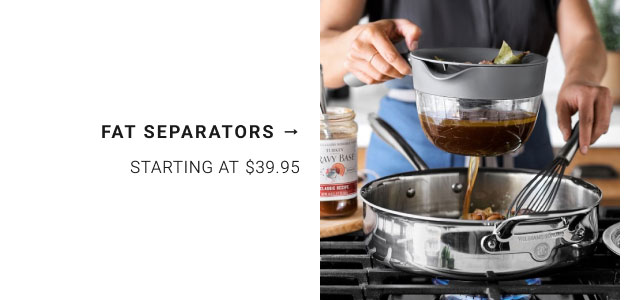 Fat Separators - Starting at $39.95