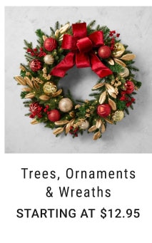 Trees, Ornaments & Wreaths - Starting at $12.95