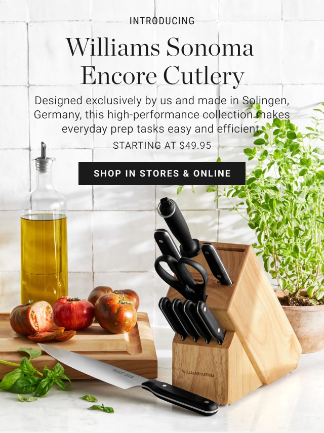 Williams Sonoma Encore Cutlery - Designed exclusively by us and made in Solingen, Germany, this high-performing collection makes everyday prep tasks easy and efficient. Starting at $49.95 - Shop in stores & online