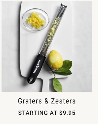 Graters & Zesters - Starting at $9.95