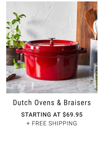 Dutch Ovens & Braisers - Starting at $69.95 + Free Shipping