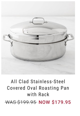 All Clad Stainless-Steel Covered Oval Roasting Pan with Rack NOW $179.95