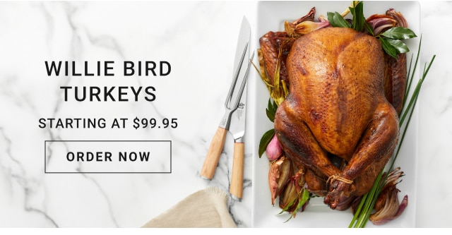 Willie bird turkeys Starting at $99.95 - order now