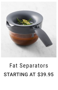 Fat Separators Starting at $39.95