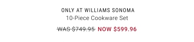 10-Piece Cookware Set - NOW $599.96