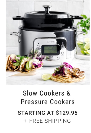 Slow Cookers & Pressure Cookers - Starting at $129.95 + FREE SHIPPING