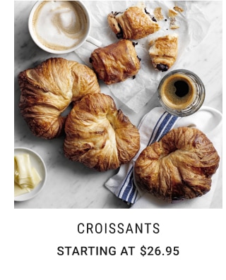 croissants - starting at $26.95