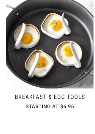 breakfast & egg tools - Starting at $6.95