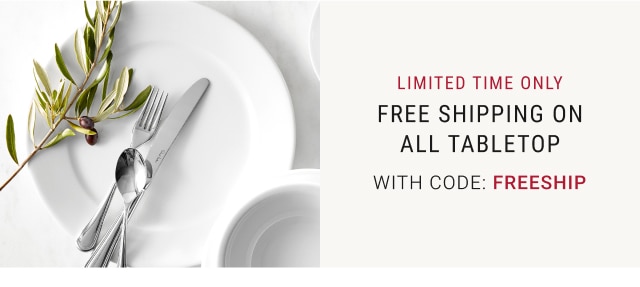 limited time only - free shipping on all tabletop with code: FREESHIP