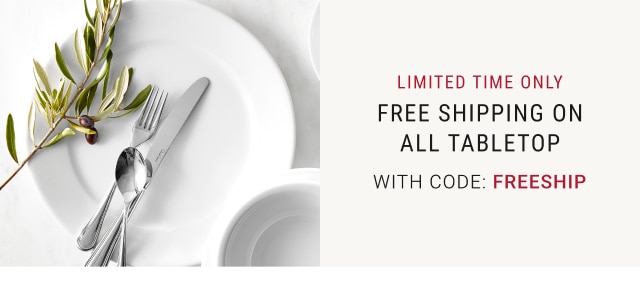 FREE SHIPPING ON ALL TABLETOP WITH CODE: FREESHIP