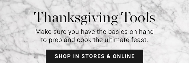 Thanksgiving Tools - Make sure you have the basics on hand to prep and cook the ultimate feast. Shop in stores & online