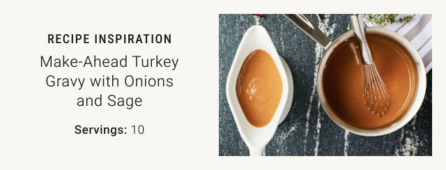 Recipe Inspiration - Make-Ahead Turkey Gravy with Onions and Sage - Servings: 10