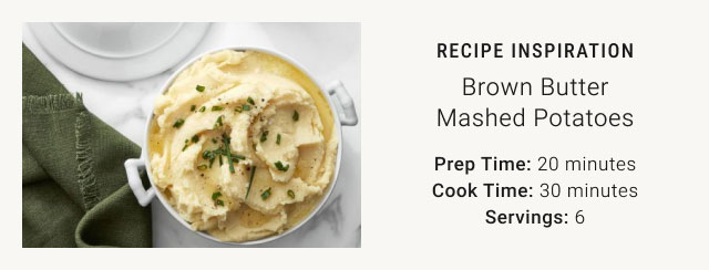 RECIPE INSPIRATION - Brown Butter Mashed Potatoes - Prep Time: 20 minutes, Cook Time: 30 minutes, Servings: 6