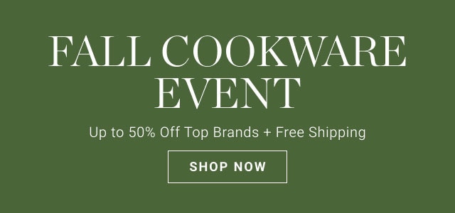 Fall Cookware Event - Up to 50% Off Top Brands + Free Shipping - Shop now