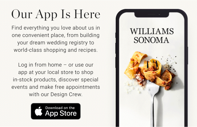 Our App is Here - Find everything you love about us in one convenient place, from building your dream wedding registry to world-class shopping and recipes.  Download on the App Store