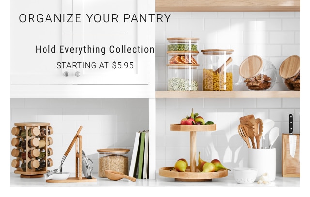 Organize Your Pantry - Hold Everything Collection - Starting at $5.95