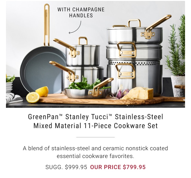 GreenPan™ Stanley Tucci™ Stainless-Steel Mixed Material 11-Piece Cookware Set our price $799.95