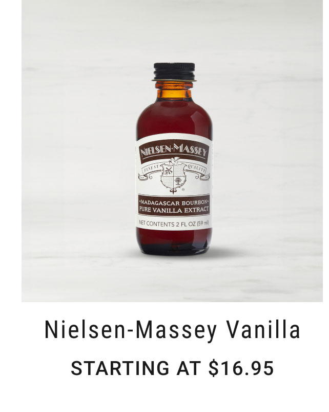 Nielsen-Massey Vanilla - Starting at $16.95