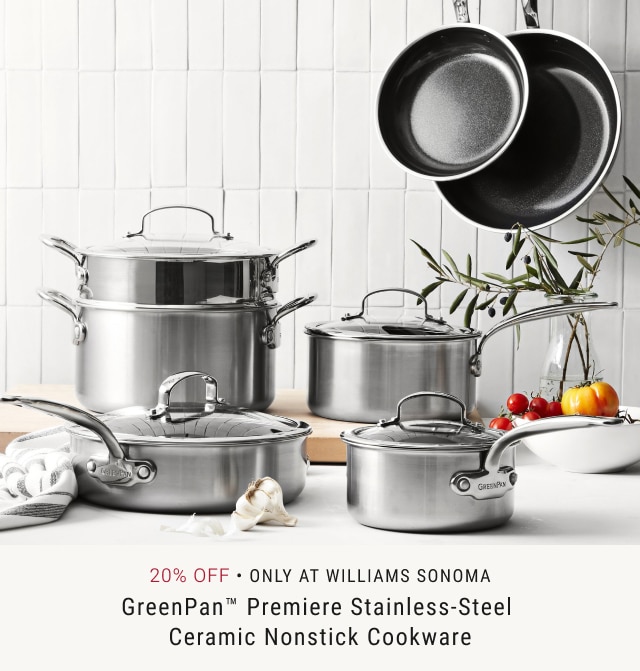 20% Off - Only at Williams Sonoma - GreenPan™ Premiere Stainless-Steel Ceramic Nonstick Cookware