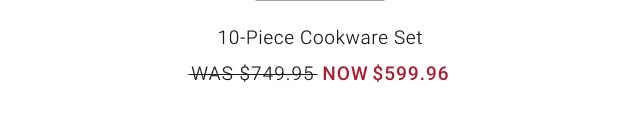 10-Piece Cookware Set - Now $599.96