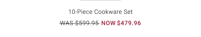 10-Piece Cookware Set - Now $479.96