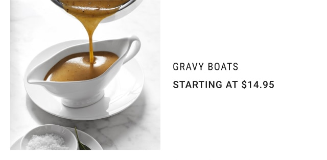 Gravy Boats - Starting at $14.95