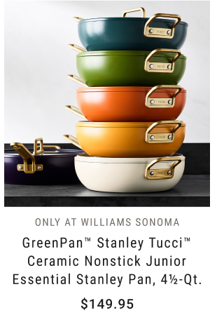 ONLY AT WILLIAMS SONOMA - GreenPan™ Stanley Tucci™ Ceramic Nonstick Junior Essential Stanley Pan, 4½-Qt. - $149.95