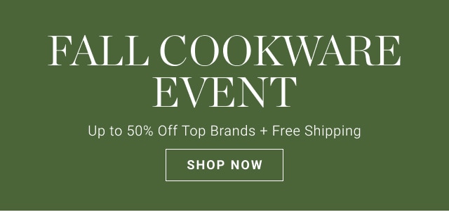 FALL Cookware Event - Up to 50% Off Top Brands + Free Shipping - shop now