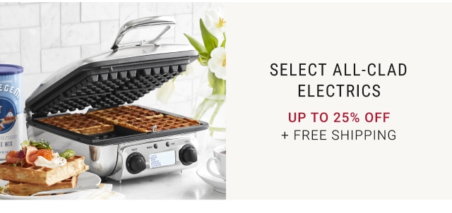 Select All-Clad Electrics Up to 25% off + FREE SHIPPING