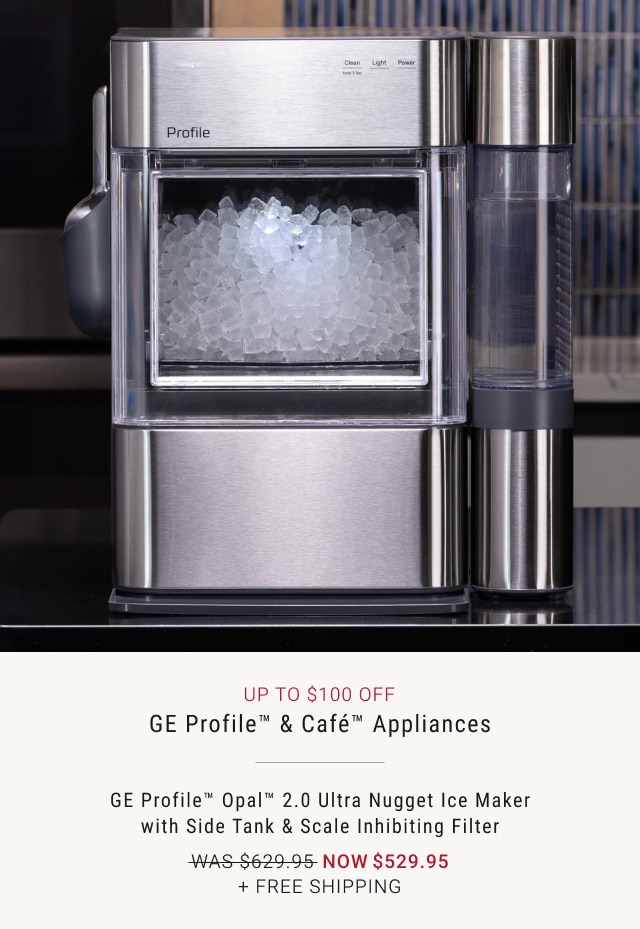 Up To $100 Off GE Profile™ & Café™ Appliances - Now $529.95 + Free Shipping