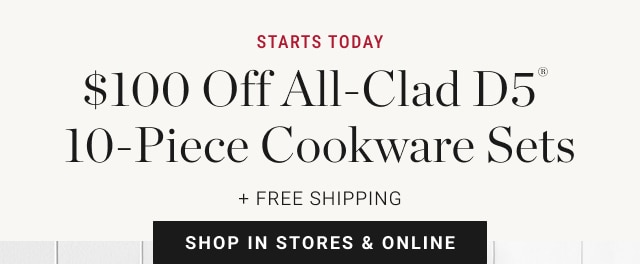 Starts Today - $100 Off All-Clad D5® 10-Piece Cookware Sets + Free Shipping - Shop In Stores & Online