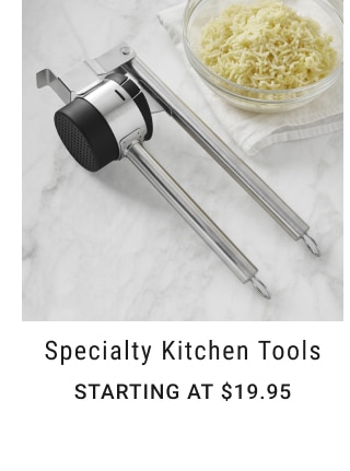 Specialty Kitchen Tools - Starting at $19.95