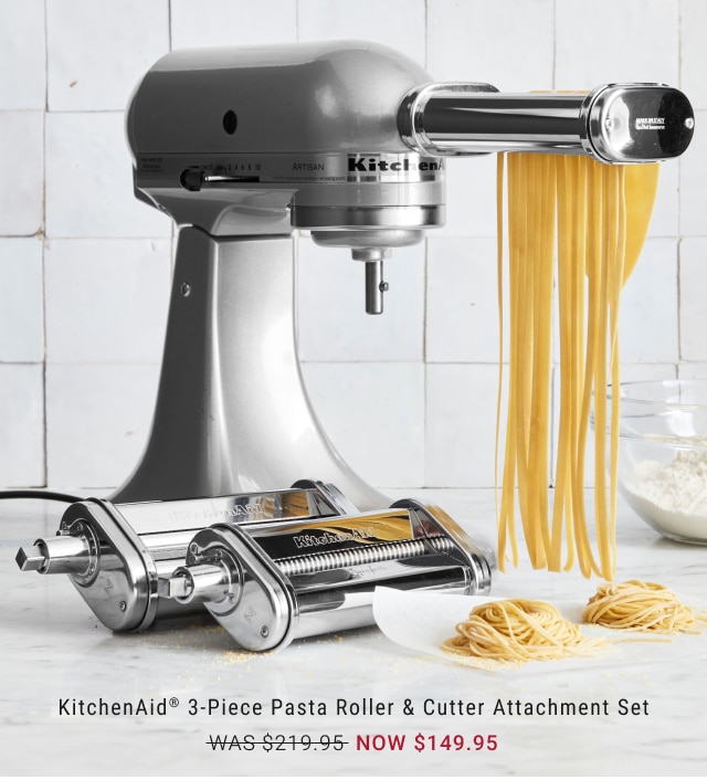 KitchenAid® 3-Piece Pasta Roller & Cutter Attachment Set NOW $149.95