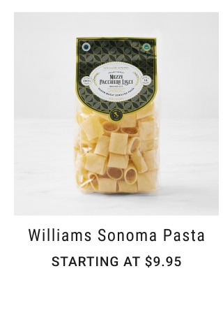 Williams Sonoma Pasta STARTING AT $9.95