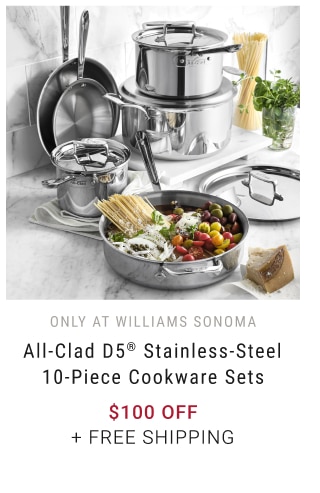 only at Williams Sonoma - All-Clad D5® Stainless-Steel 10-Piece Cookware Sets $100 Off + free shipping