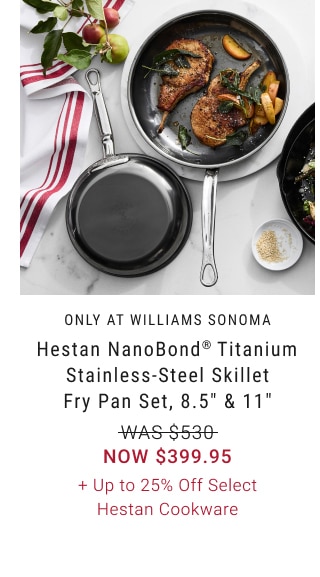 Hestan NanoBond® Titanium Stainless-Steel Skillet Fry Pan Set, 8.5" & 11" - Now $399.95 + Up to 25% Off Select Hestan Cookware