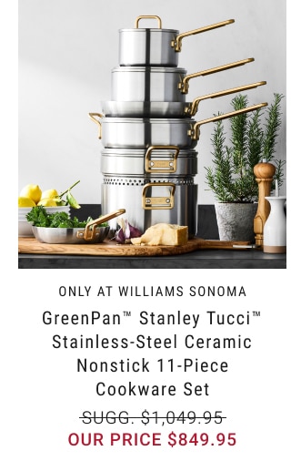 GreenPan™ Stanley Tucci™ Stainless-Steel Ceramic Nonstick 11-Piece Cookware Set - Our Price $849.95