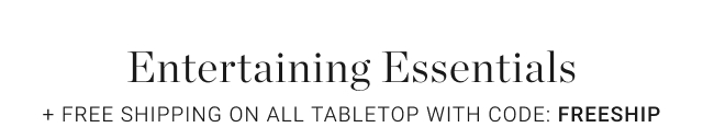 Entertaining Essentials + Free Shipping on ALL Tabletop with code: freeship