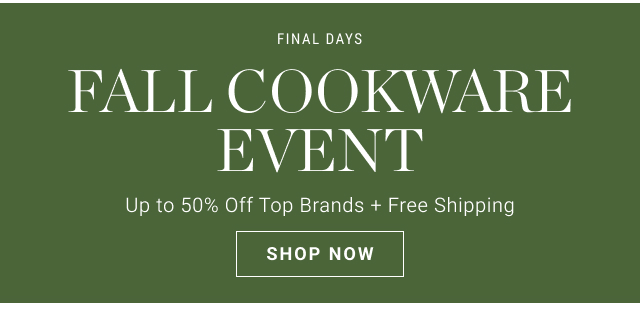 Final days - FALL Cookware Event Up to 50% Off Top Brands + Free Shipping - shop now