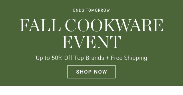 Ends Tomorrow - Fall Cookware Event - Shop Now