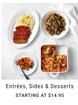 Entrées, Sides & Desserts Starting at $14.95