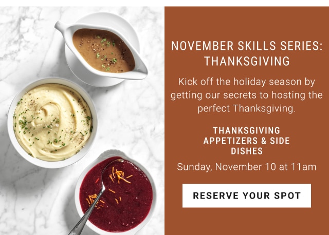 November skills series: Thanksgiving - Thanksgiving appetizers & side dishes Sunday, November 10 at 11am - reserve your spot