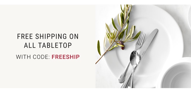 FREE SHIPPING ON ALL TABLETOP WITH CODE: FREESHIP