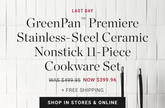 GreenPan™ Premiere Stainless-Steel Ceramic Nonstick 11-Piece Cookware Set - Now $399.96 + Free Shipping - Shop In Stores & Online