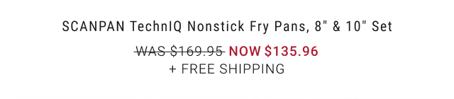 SCANPAN TechnIQ Nonstick Fry Pans, 8" & 10" Set - Now $135.96 + Free Shipping