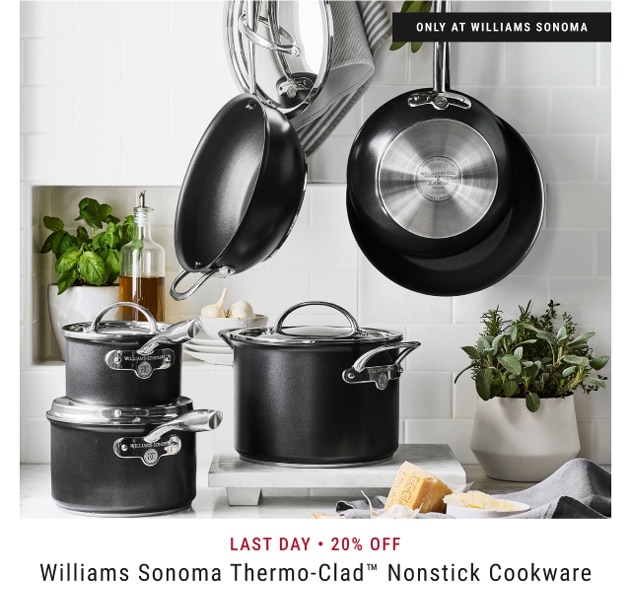 Last Day • 20% Off Williams Sonoma Thermo-Clad™ Nonstick Cookware