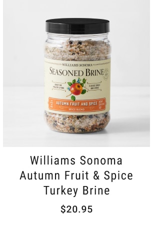 Williams Sonoma Autumn Fruit & Spice Turkey Brine - Starting at $20.95