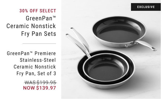 30% Off Select GreenPan™ Ceramic Nonstick Fry Pan Sets - GreenPan™ Premiere Stainless-Steel Ceramic Nonstick Fry Pan, Set of 3 - Now $139.97