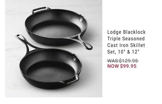 Lodge Blacklock Triple Seasoned Cast Iron Skillet Set, 10" & 12" - Now $99.95